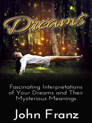 cover image of Dreams--Fascinating Interpretations of Your Dreams and Their Mysterious Meanings